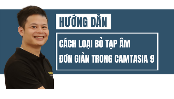 Hướng dẫn cách lọc tạp âm trong camtasia 9 cho video chất lượng cao