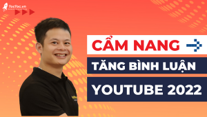 Cẩm Nang Tăng Bình Luận Youtube Hiệu Quả Năm 2022