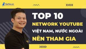 Top 10 Network Youtube Việt Nam, Nước Ngoài Uy Tín Bạn Nên Tham Gia