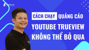 Hướng+dẫn+cách+chạy+chiến+dịch+quảng+cáo+youtube+trueview+15+giây