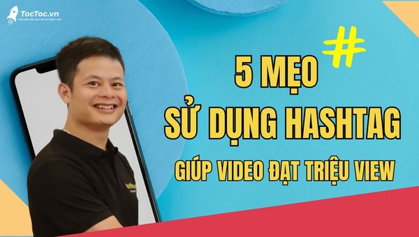 5+mẹo+sử+dụng+hashtag+giúp+video+đạt+triệu+view