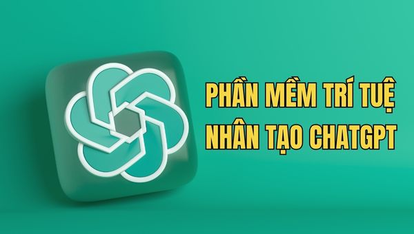 Phần Mềm Trí Tuệ Nhân Tạo Chatgpt