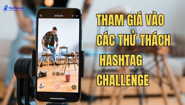 Tham Giá Vào Các Thử Thách Hashtag Challenge