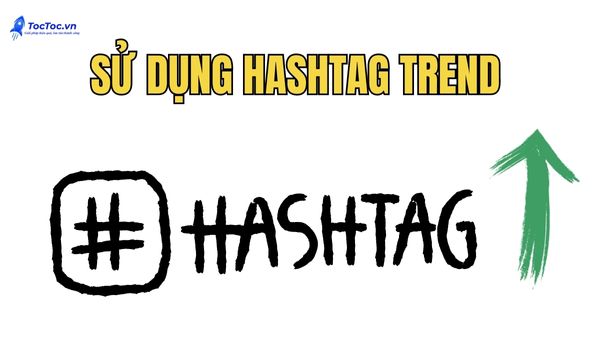 Thêm Các Hashtag đang Có Xu Hướng Lên Trend