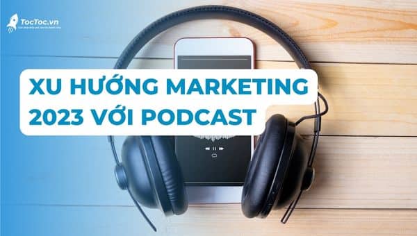 Xu HƯỚng Marketing 2023 Với Podcast