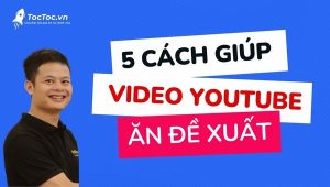 5+cách+để+video+youtube+lên+đề+xuất+dễ+làm+hiệu+quả