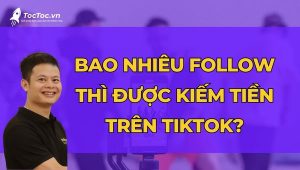 Bao+nhiêu+follow+thì+được+kiếm+tiền+trên+tiktok