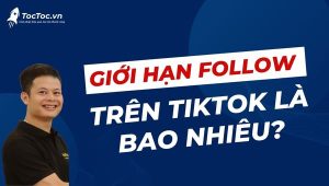 Giới+hạn+follow+trên+tiktok+là+bao+nhiêu