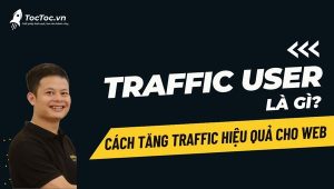 Tăng Traffic User Là Gì Và Cách Tăng Traffic User Hiệu Quả