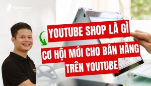 Youtube+shop+là+gì +cơ+hội+mới+cho+bán+hàng+trên+youtube