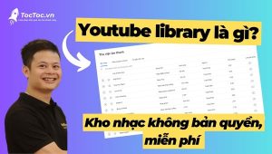 Youtube+library+là+gì +tải+nhạc+không+bản+quyền+từ+youtube+library+cực+dễ