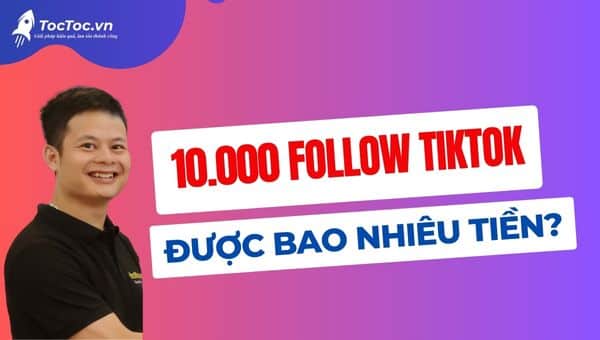 10.000+follow+tiktok+được+bao+nhiêu+tiền