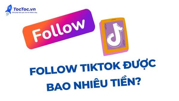 Follow Tiktok được Bao Nhiêu Tiền