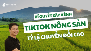 Xây+kênh+tiktok+nông+sản+bền+vững+tỷ+lệ+chuyển+Đổi+cao