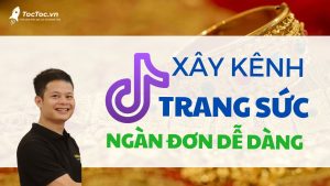 Xây+kênh+tiktok+trang+sức+chuyển+Đổi+cao