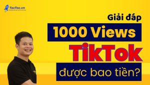1000+view+tiktok+được+bao+nhiêu+tiền