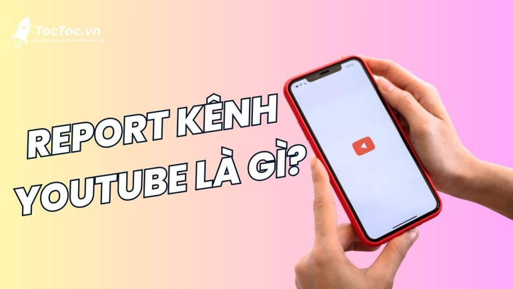 Report Kênh Youtube Là Gì?
