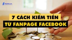 7 Cách Kiếm Tiền Từ Fanpage Facebook