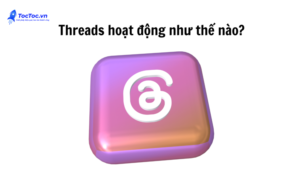 Threads Hoạt động Như Thế Nào?