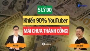 Lý Do Khiến 90% Youtuber Mãi Chưa Thành Công!