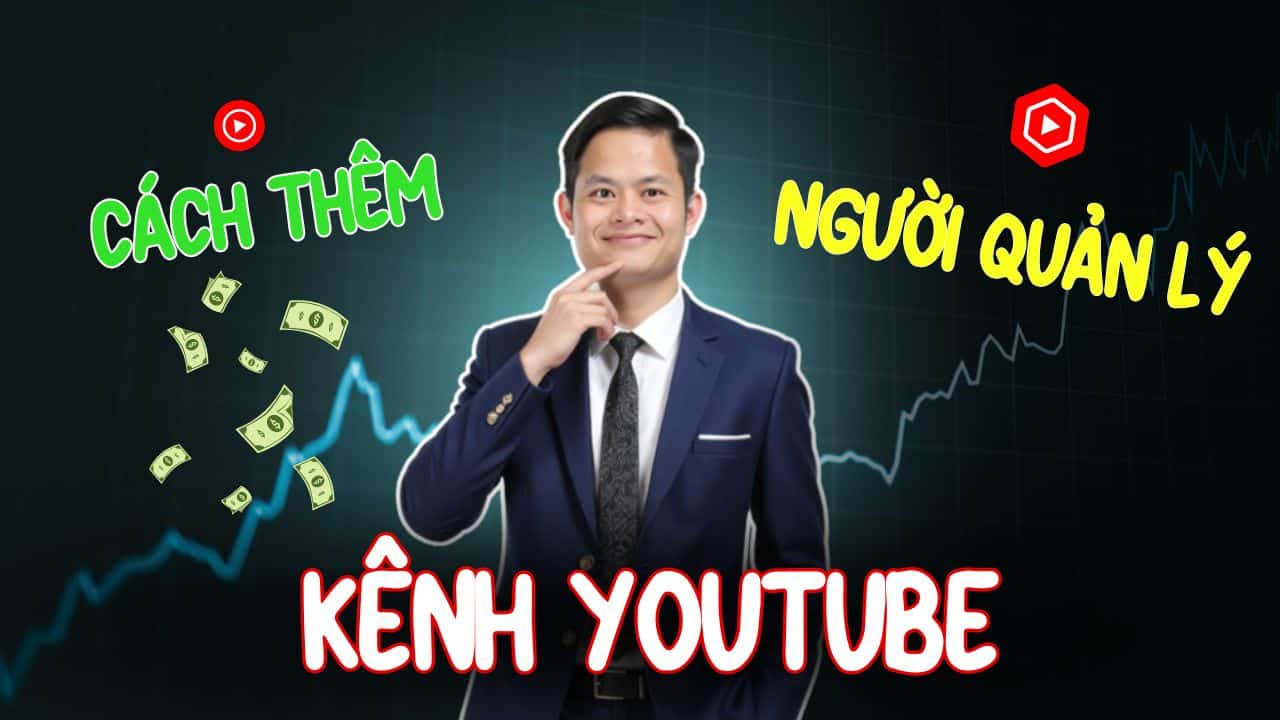 Hướng Dẫn Cách Thêm Người Quản Lý Kênh Youtube