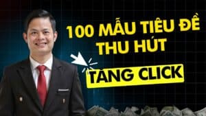 Tổng Hợp 100 Mẫu Tiêu Đề Thu Hút Giúp Tăng Tỷ Lệ Click