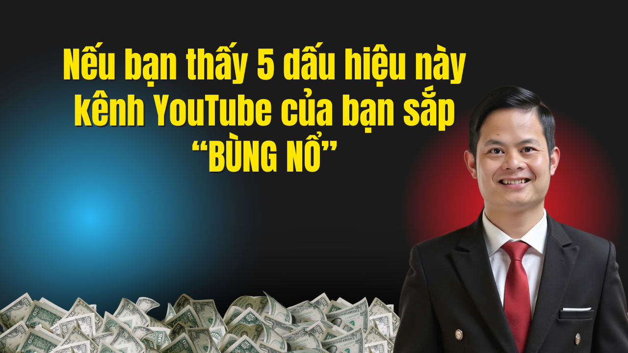Nếu Bạn Thấy 5 Dấu Hiệu Này Kênh Youtube Của Bạn Sắp BÙng NỔ